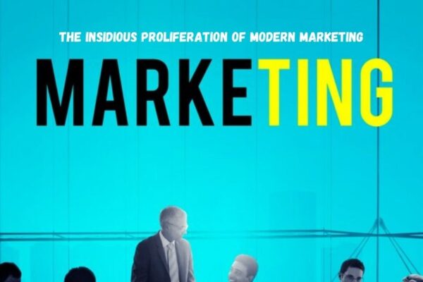 the insidious proliferation of modern marketing