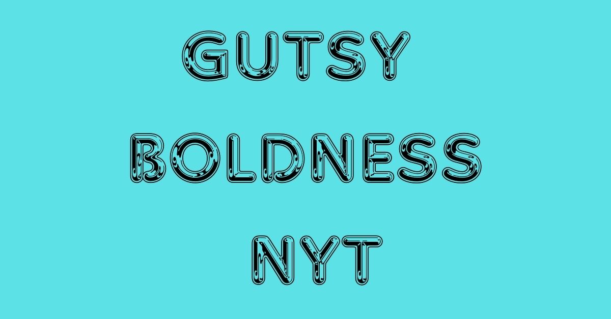 gutsy boldness nyt