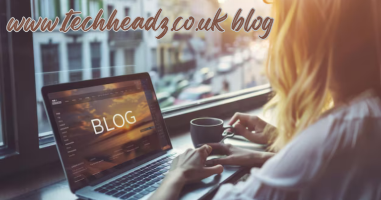 Techheadz Blog: Exploring the Latest in Technology Trends