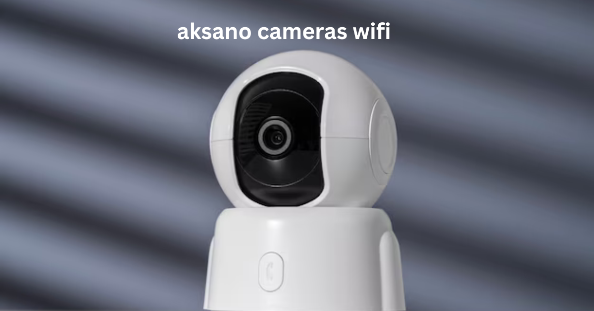 aksano cameras wifi