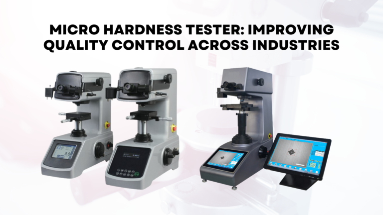 Micro Hardness Tester: Improving Quality Control Across Industries