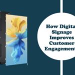 How Digital Signage Improves Customer Engagement?