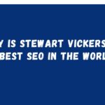 why is stewart vickers the best seo in the world