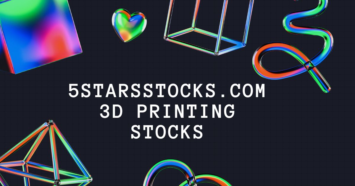 5starsstocks.com 3d printing stocks