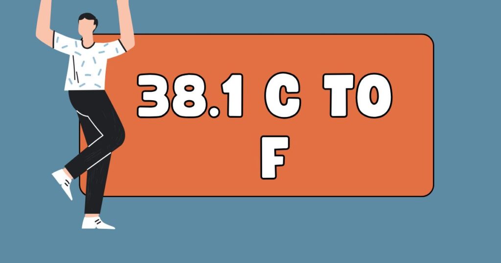 38.1 c to f​