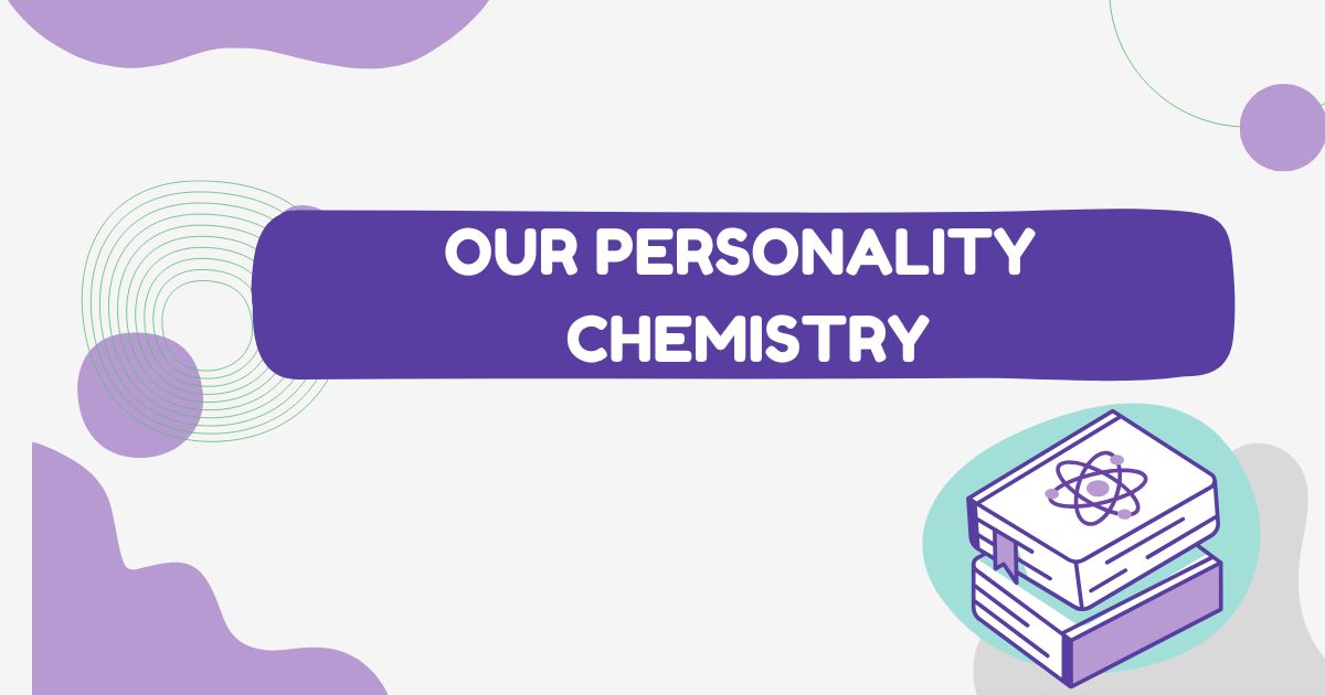 our personality chemistry