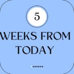 5 weeks from today