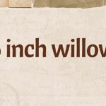 5 inch willow​