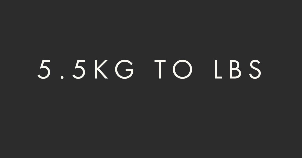 5.5kg to lbs​
