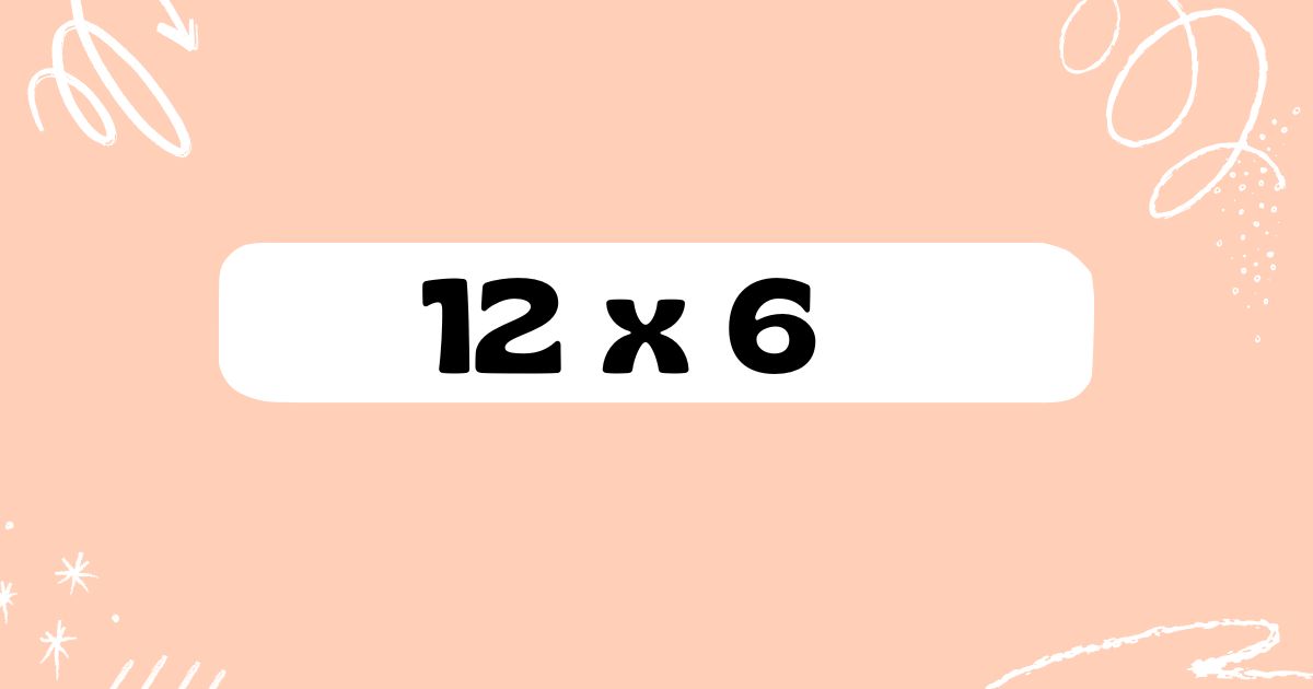 12 x 6​
