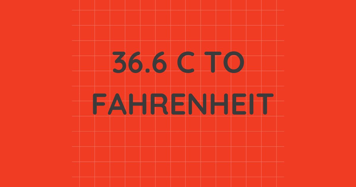 36.6 c to fahrenheit​