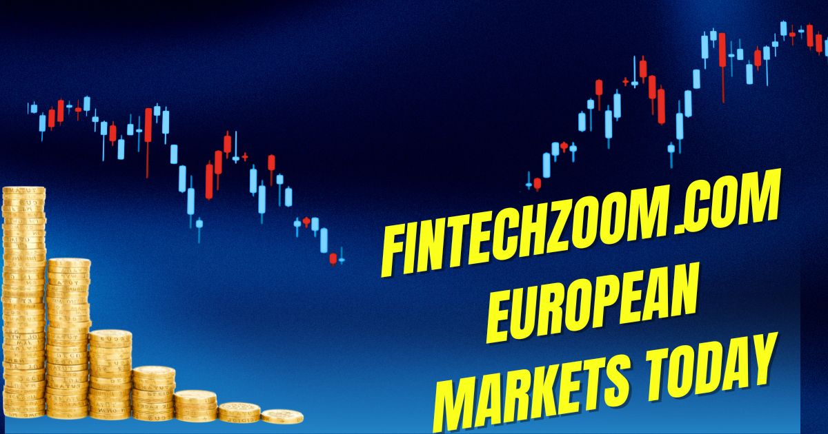 fintechzoom.com european markets today