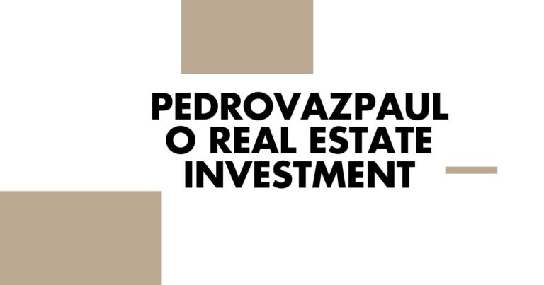 Pedrovazpaulo Real Estate Investment: Unlocking Opportunities for Growth