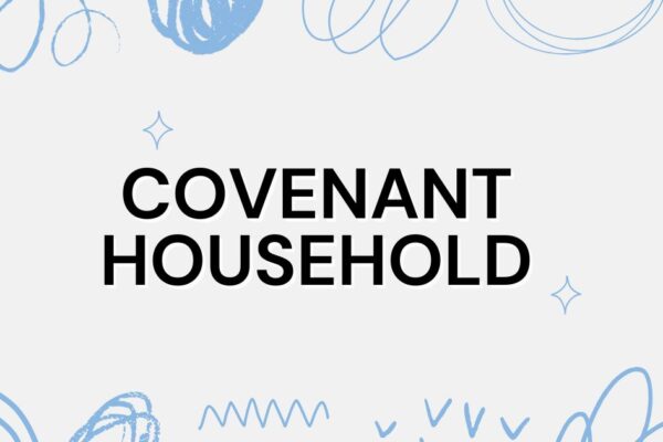 Covenant Household: Creating a God-Centered Family Life covenant household