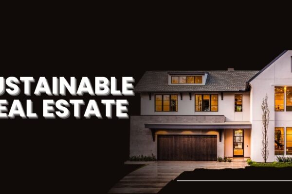 Sustainable Real Estate: Building a Greener Tomorrow Sustainable Real Estate