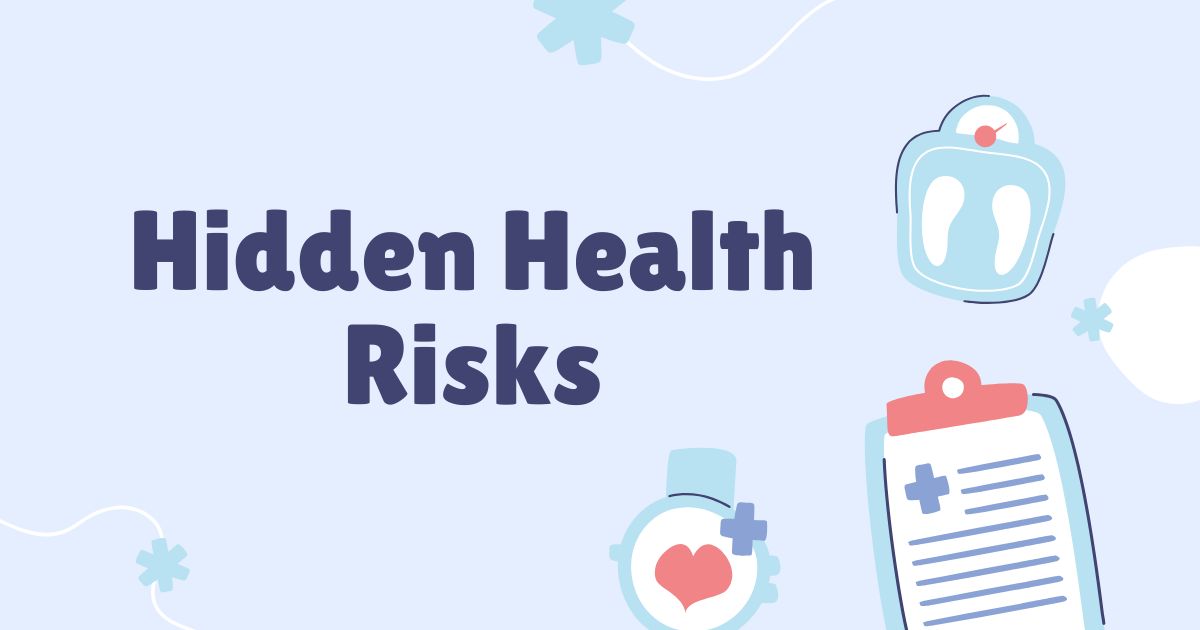 Hidden Health Risks
