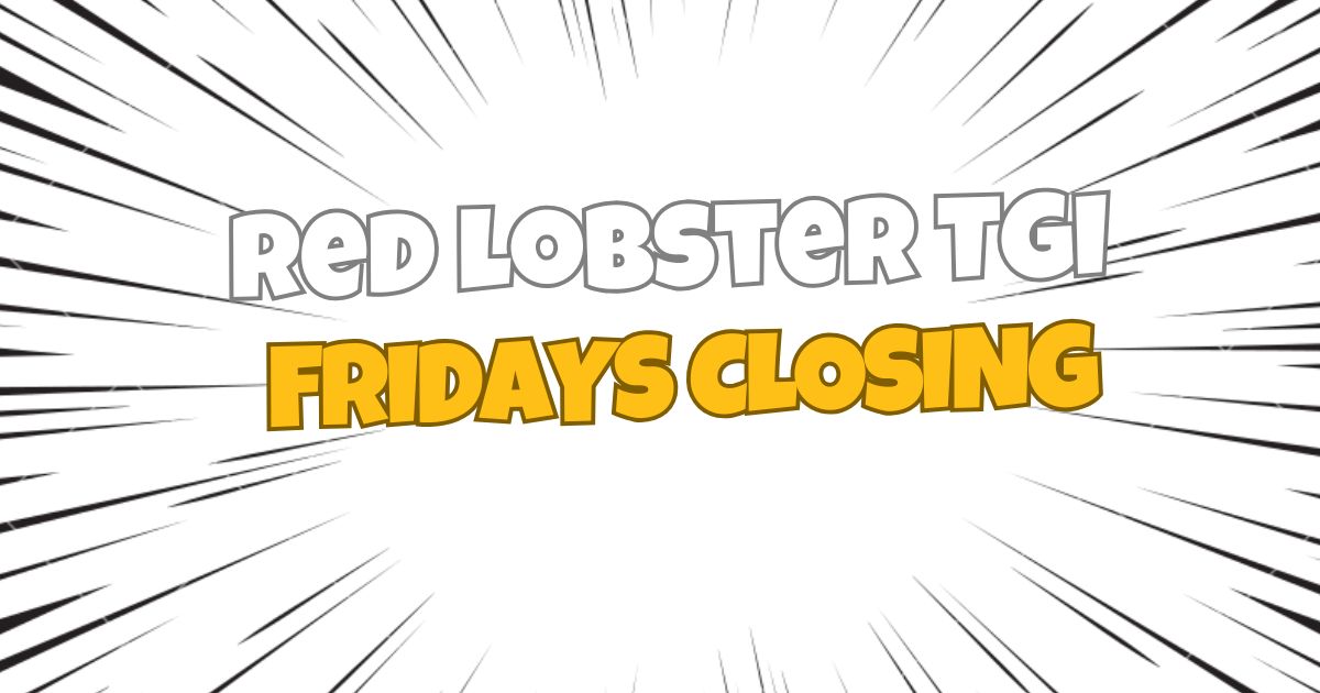 Red Lobster TGI Fridays closing