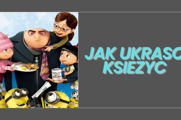 Jak Ukrasc Ksiezyc: The Story Behind a Cultural Phenomenon Jak Ukrasc Ksiezyc
