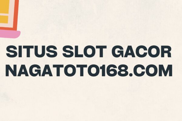 Situs Slot Gacor Nagatoto168.com: Trusted Online Slot Hub situs slot gacor nagatoto168.com