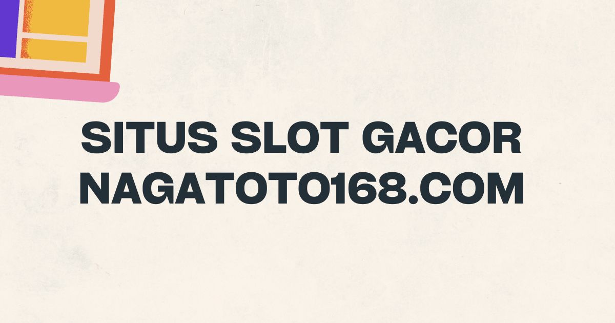 situs slot gacor nagatoto168.com