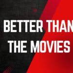 better than the movies
