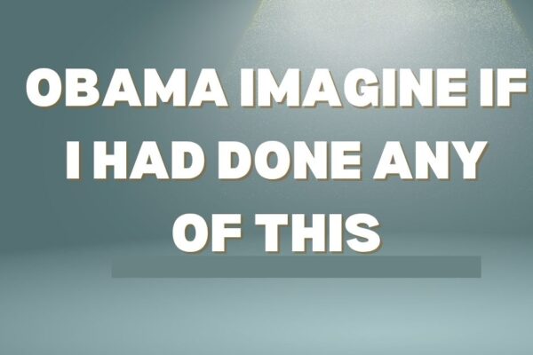 obama imagine if i had done any of this