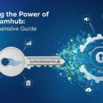 Unlocking the Power of echostreamhub: A Comprehensive Guide