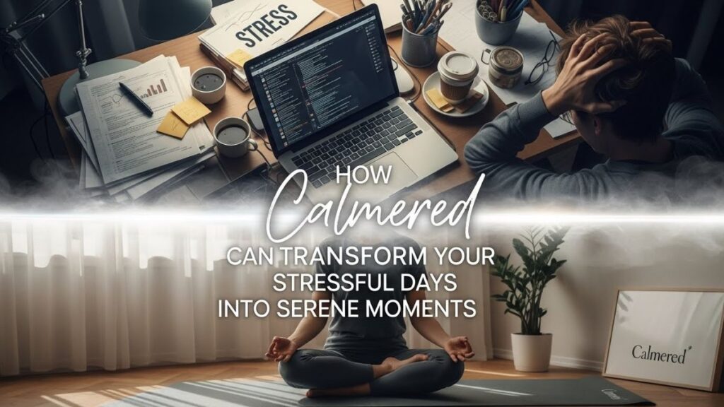 How calmered Can Transform Your Stressful Days into Serene Moments