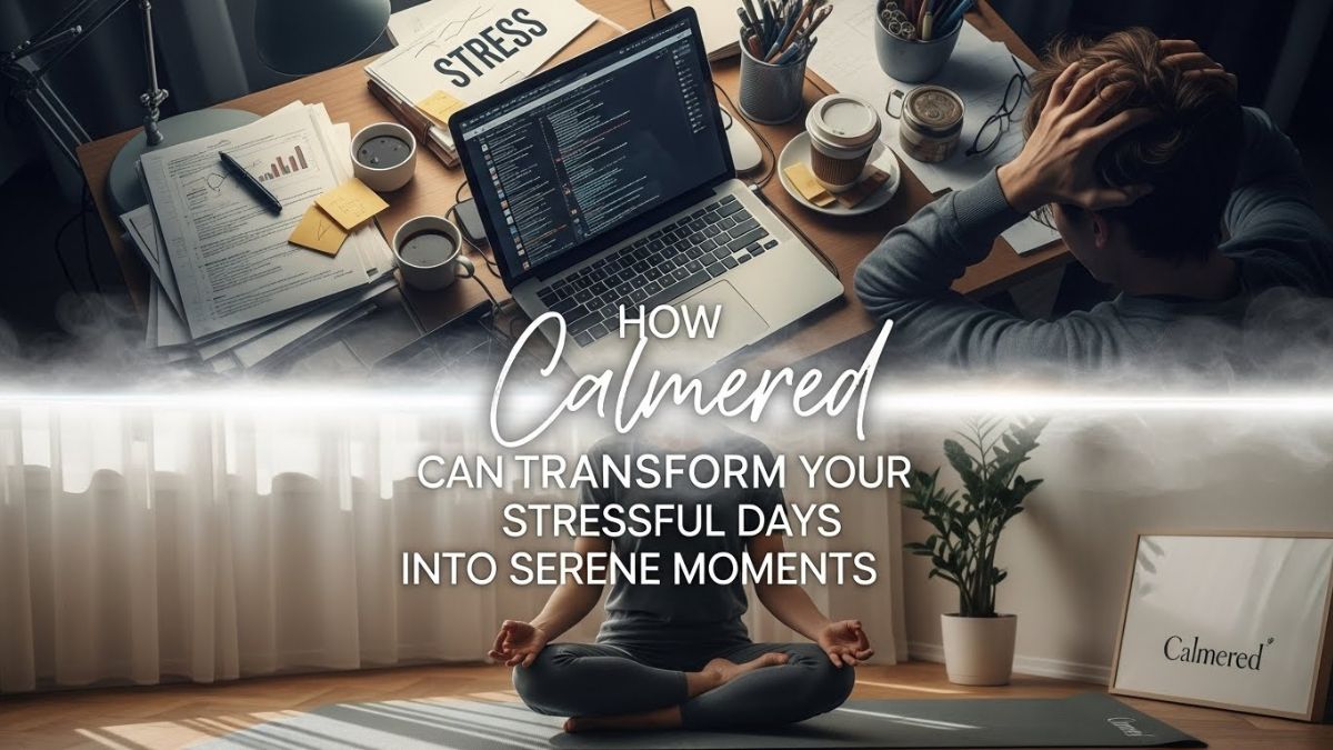 How calmered Can Transform Your Stressful Days into Serene Moments