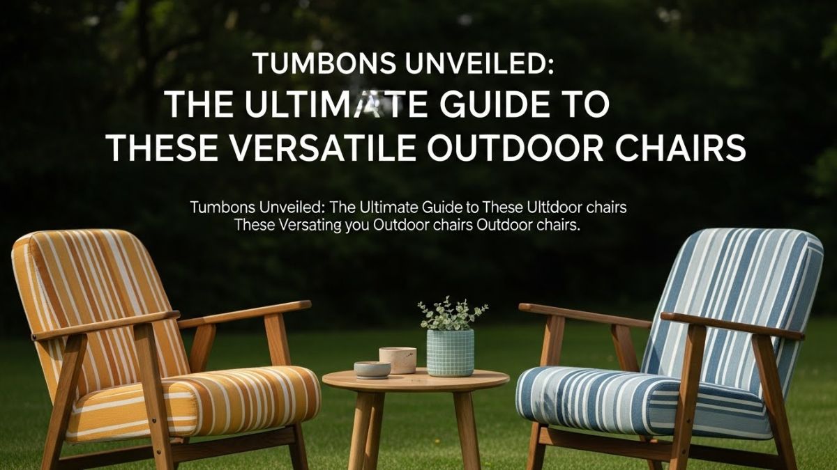 Tumbons Unveiled: The Ultimate Guide to These Versatile Outdoor Chairs