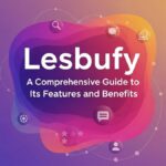 Lesbufy: A Comprehensive Guide to Its Features and Benefits